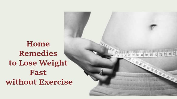 Home Remedies to Lose Weight Fast without Exercise