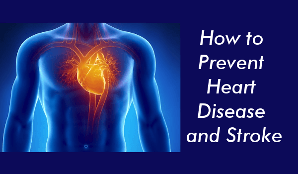 How to Prevent Heart Disease and Stroke