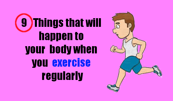 What will happen to your body when you exercise regularly