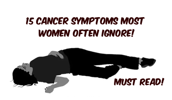 15 Cancer Symptoms Most Women Often Ignore!