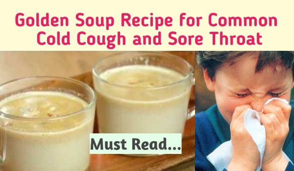 Golden Soup Recipe for Treating Common Cold, Cough and Sore Throat