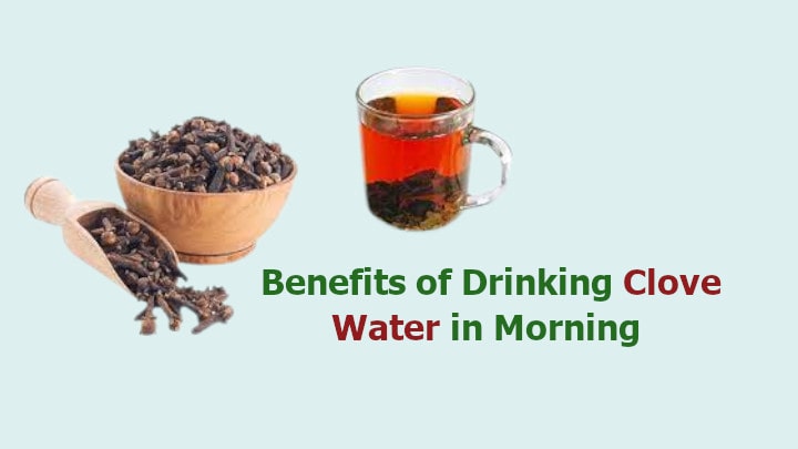 Benefits of Drinking Clove Water in Morning