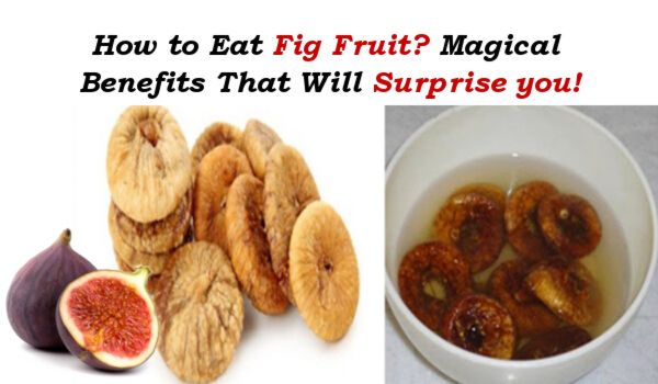 How to Eat Fig Fruit? Health Benefits and Uses That Will Surprise you!