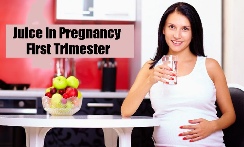 Juice in Pregnancy First Trimester