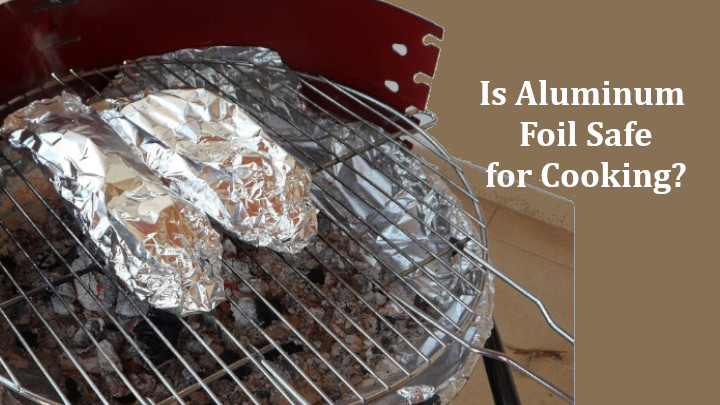 Is Aluminum Foil Safe