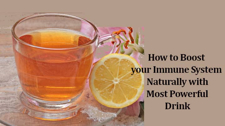 How to Boost your Immune System Naturally with Most Powerful Drink