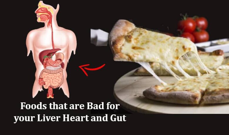 Foods that are Bad for your Liver Heart and Gut