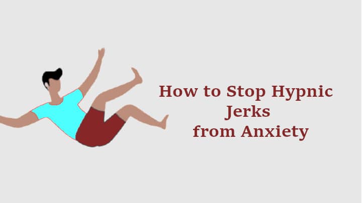 How to Stop Hypnic Jerks from Anxiety