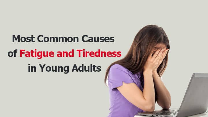 Most Common Causes of Fatigue and Tiredness