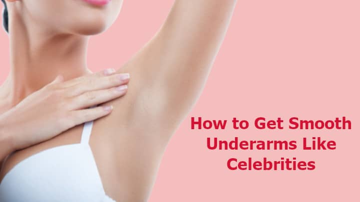 How to Get Smooth Underarms Like Celebrities