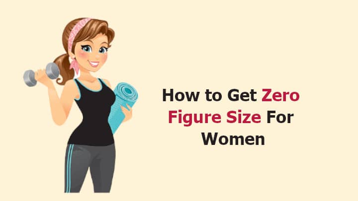 How To Get Zero Figure Size For Women