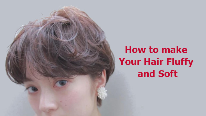 How to make Your Hair Fluffy and Soft