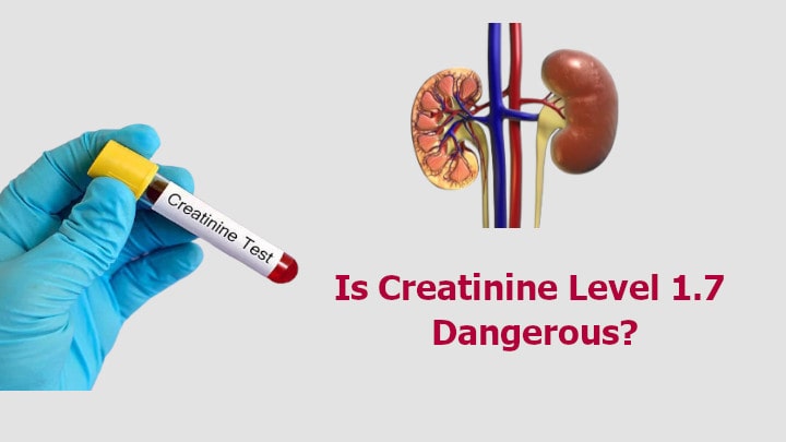 Is Creatinine Level 1.7 Dangerous