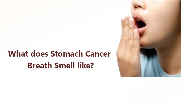 What does Stomach Cancer Breath Smell like