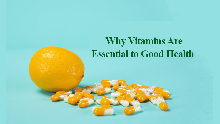 Reasons Why Vitamins Are Essential to Good Health