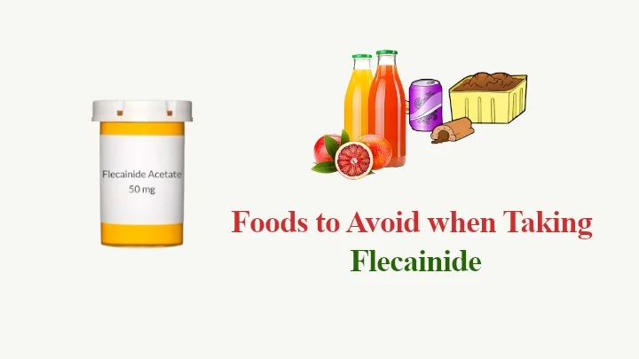 Foods to Avoid when Taking Flecainide