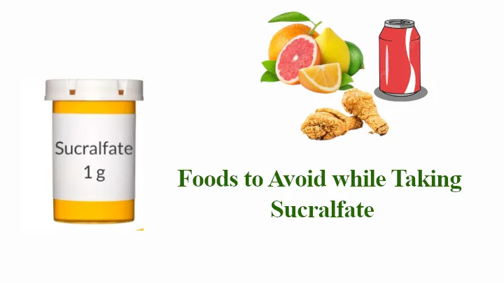 Foods to Avoid while Taking Sucralfate