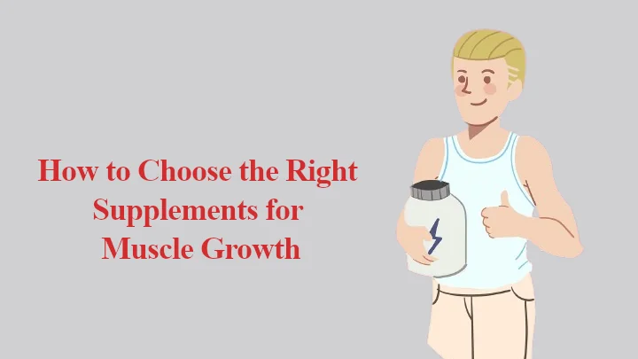 How to Choose the Right Supplements for Muscle Growth