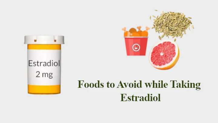Foods to Avoid while Taking Estradiol