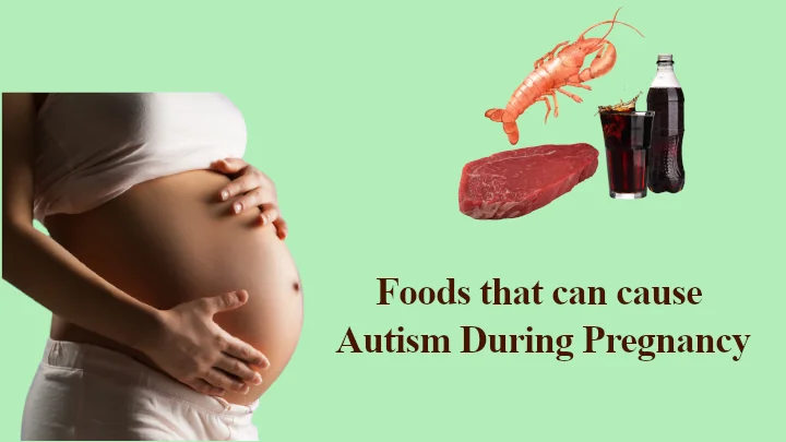 Foods that can cause Autism During Pregnancy