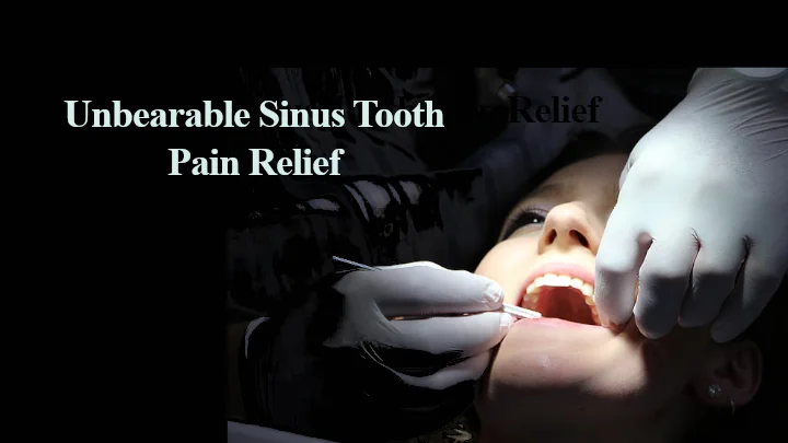 Unbearable Sinus Tooth Pain Relief