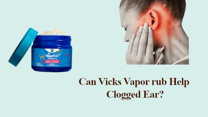 can vicks vapor rub help clogged ear