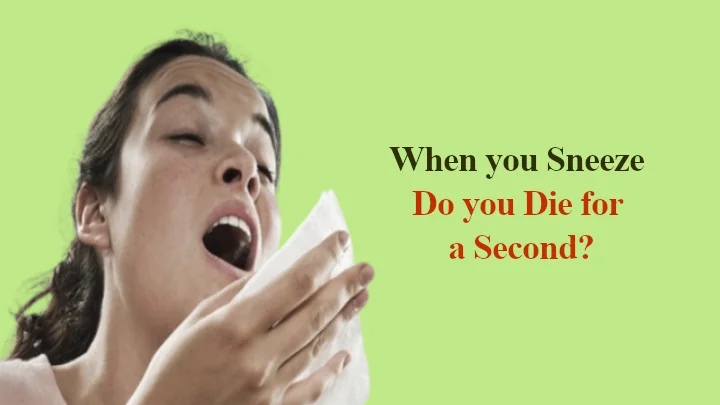 when you sneeze do you die for a second