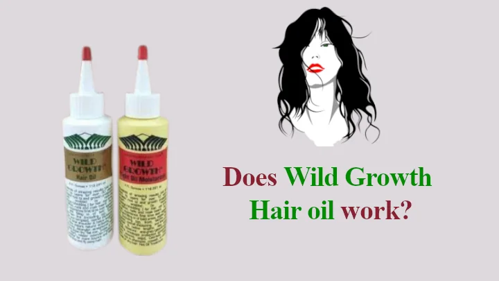 Does Wild Growth Hair oil work