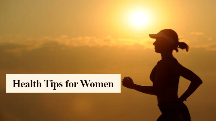 Health Tips Every Woman Should know