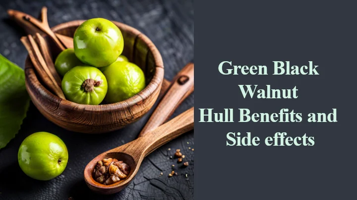 Green Black Walnut Hull Benefits and Side effects