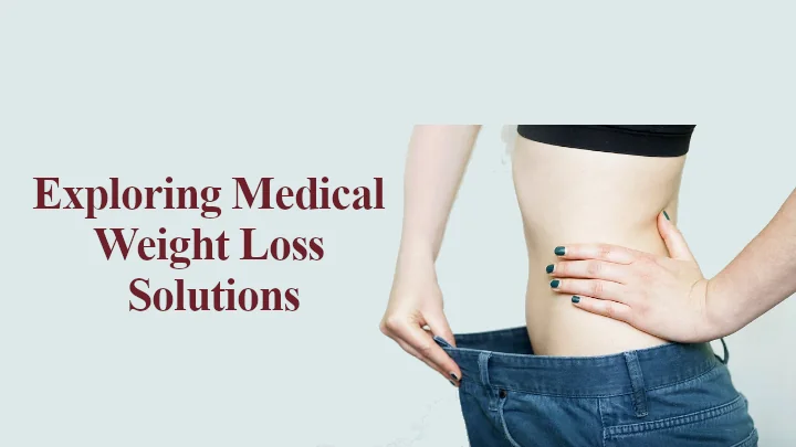 Exploring Medical Weight Loss Solutions