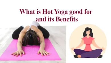 What is Hot Yoga good for and its Benefits