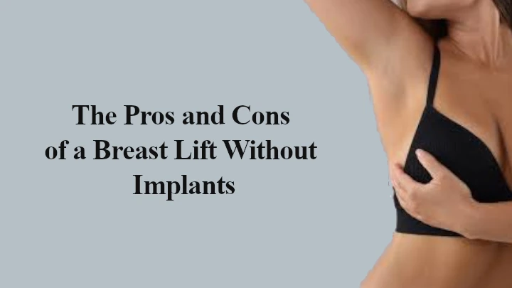 The Pros and Cons of a Breast Lift Without Implants