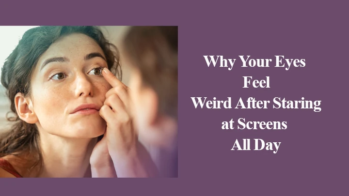 Why Your Eyes Feel Weird After Staring at Screens All Day